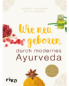 Ayurveda Buch: Wie neugeboren durch modernes Ayurveda